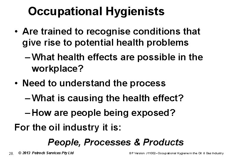 Occupational Hygienists • Are trained to recognise conditions that give rise to potential health