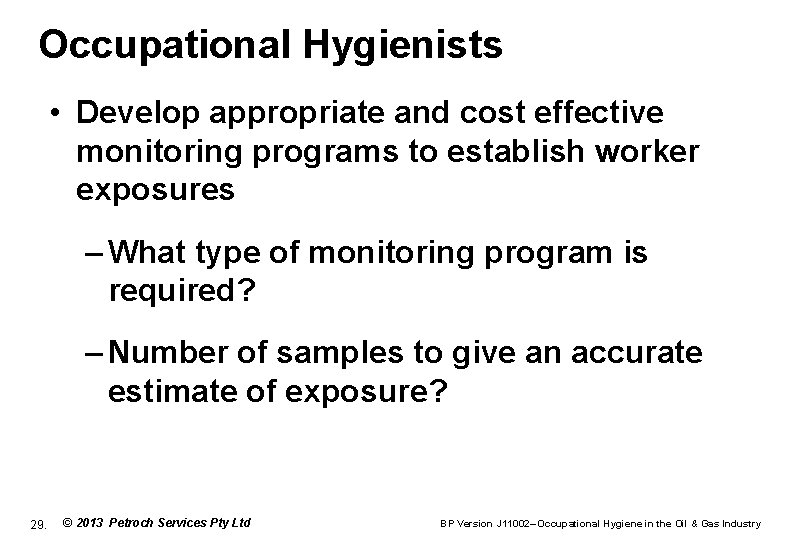 Occupational Hygienists • Develop appropriate and cost effective monitoring programs to establish worker exposures