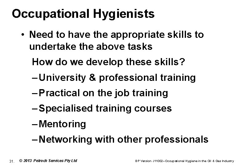 Occupational Hygienists • Need to have the appropriate skills to undertake the above tasks
