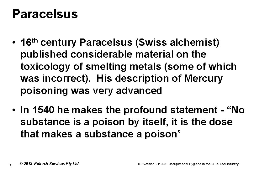 Paracelsus • 16 th century Paracelsus (Swiss alchemist) published considerable material on the toxicology