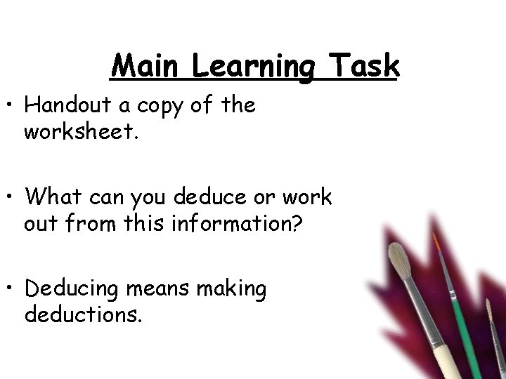 Main Learning Task • Handout a copy of the worksheet. • What can you