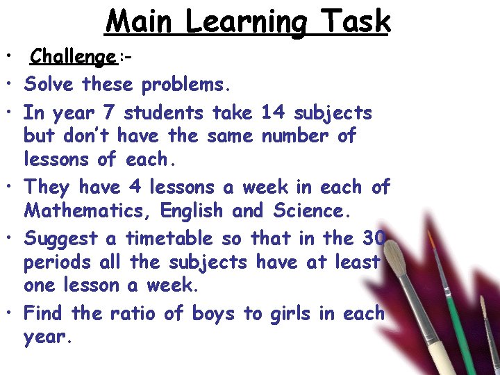 Main Learning Task • Challenge : • Solve these problems. • In year 7