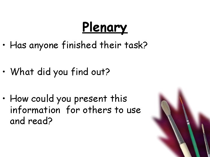 Plenary • Has anyone finished their task? • What did you find out? •