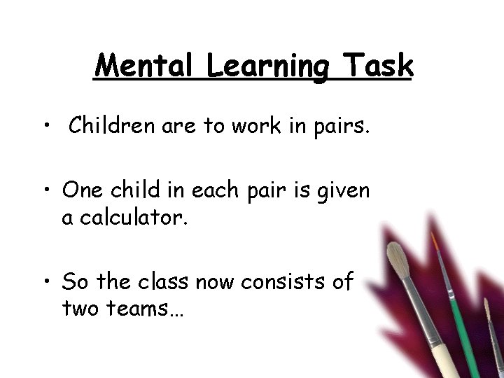 Mental Learning Task • Children are to work in pairs. • One child in