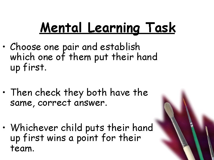 Mental Learning Task • Choose one pair and establish which one of them put