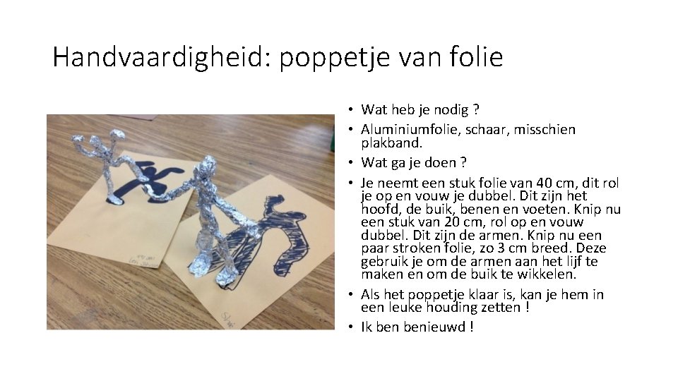 Handvaardigheid: poppetje van folie • Wat heb je nodig ? • Aluminiumfolie, schaar, misschien