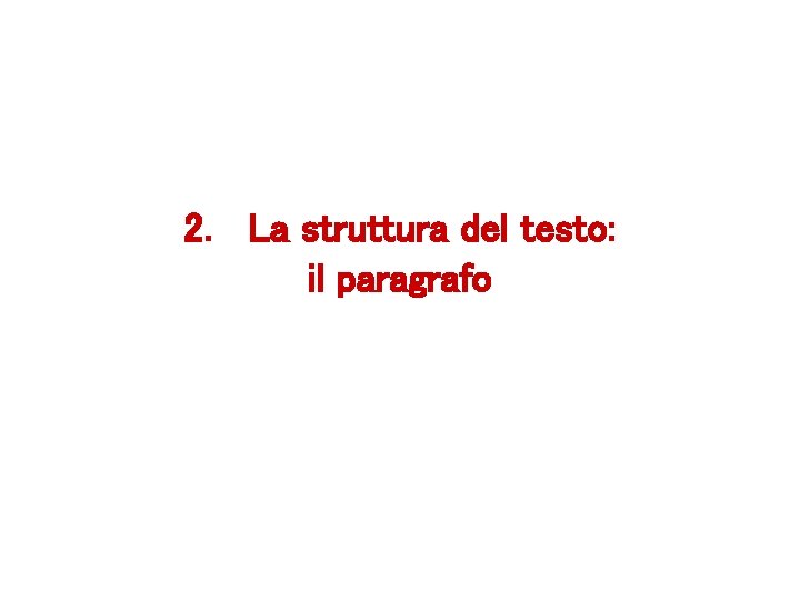 2. La struttura del testo: il paragrafo 