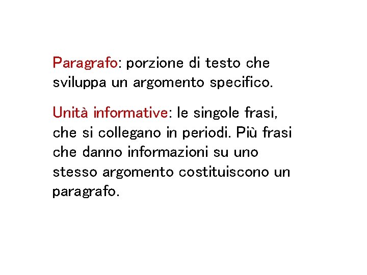 Paragrafo: porzione di testo che sviluppa un argomento specifico. Unità informative: le singole frasi,