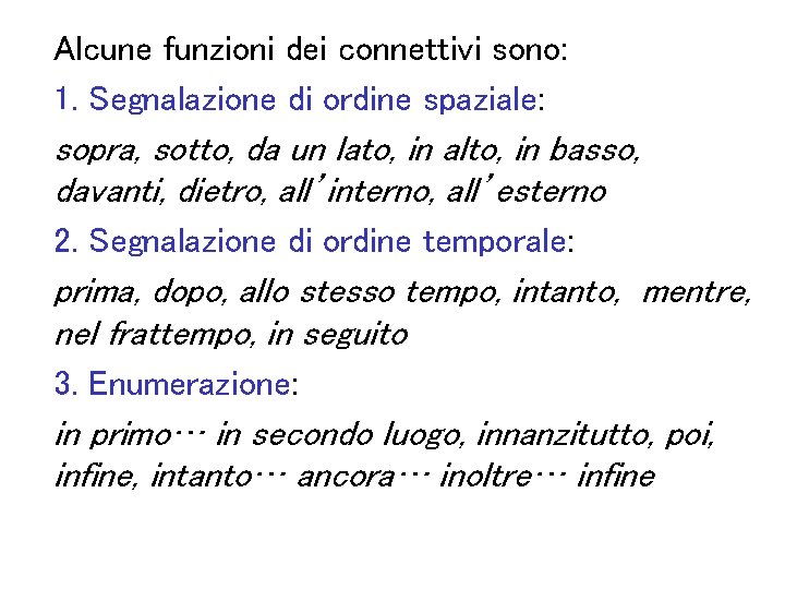 Alcune funzioni dei connettivi sono: 1. Segnalazione di ordine spaziale: sopra, sotto, da un