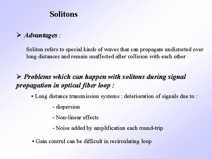 Solitons Ø Advantages : Soliton refers to special kinds of waves that can propagate Solitons Ø Advantages : Soliton refers to special kinds of waves that can propagate