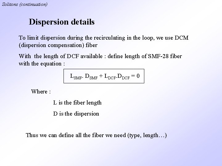 Solitons (continuation) Dispersion details To limit dispersion during the recirculating in the loop, we Solitons (continuation) Dispersion details To limit dispersion during the recirculating in the loop, we