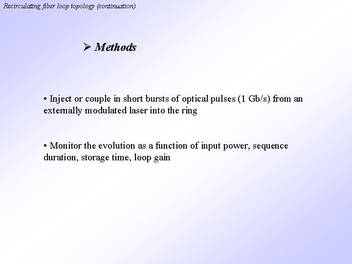 Recirculating fiber loop topology (continuation) Ø Methods • Inject or couple in short bursts Recirculating fiber loop topology (continuation) Ø Methods • Inject or couple in short bursts