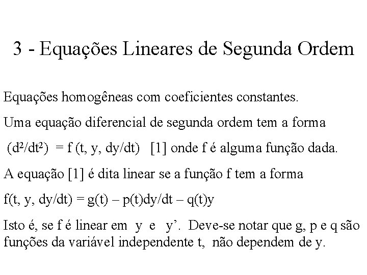 3 - Equações Lineares de Segunda Ordem Equações homogêneas com coeficientes constantes. Uma equação