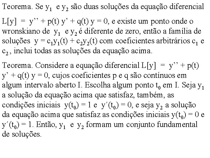 Teorema. Se y 1 e y 2 são duas soluções da equação diferencial L[y]