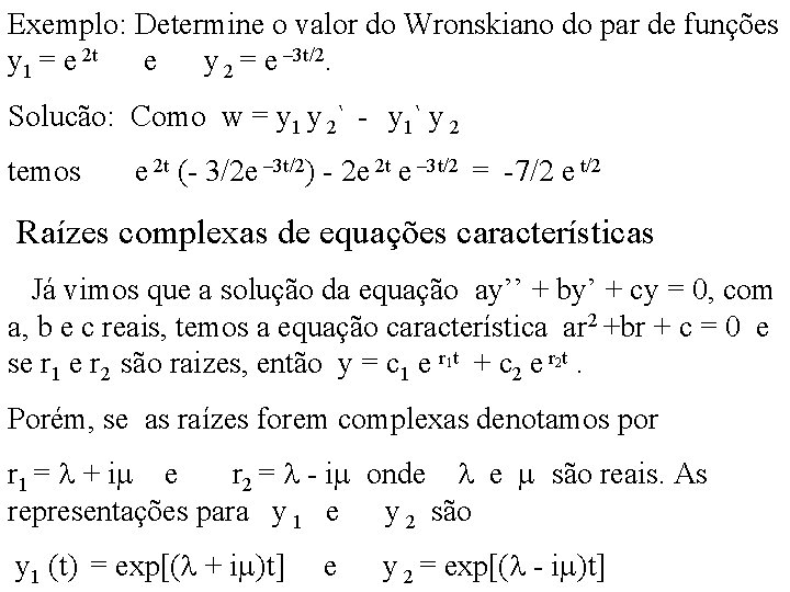 Exemplo: Determine o valor do Wronskiano do par de funções y 1 = e