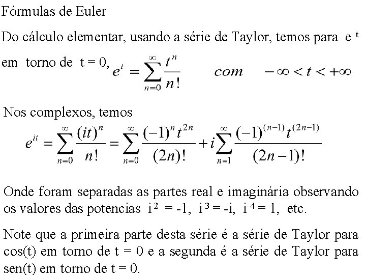 Fórmulas de Euler Do cálculo elementar, usando a série de Taylor, temos para e