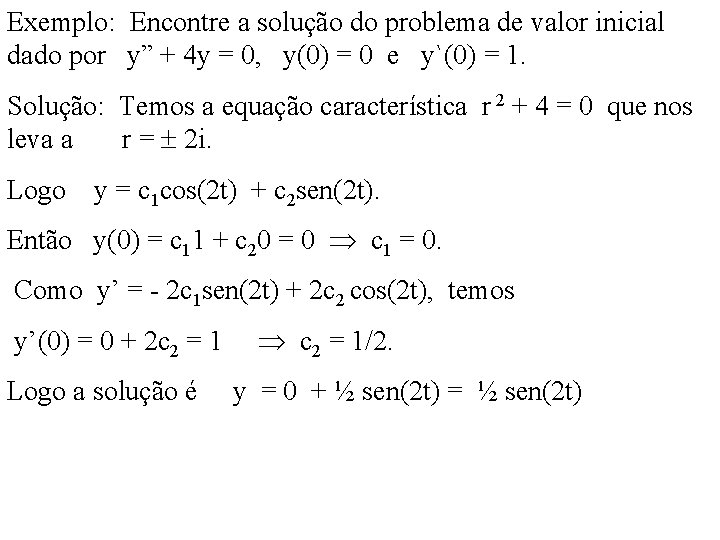 Exemplo: Encontre a solução do problema de valor inicial dado por y” + 4