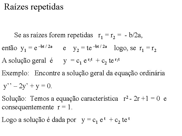 Raízes repetidas Se as raízes forem repetidas r 1 = r 2 = -