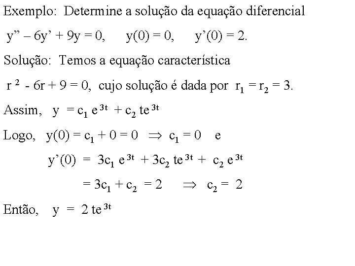 Exemplo: Determine a solução da equação diferencial y” – 6 y’ + 9 y