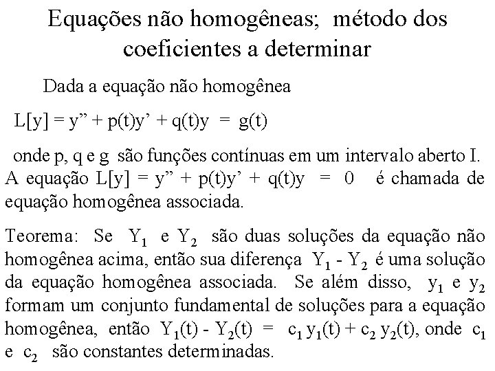 Equações não homogêneas; método dos coeficientes a determinar Dada a equação não homogênea L[y]