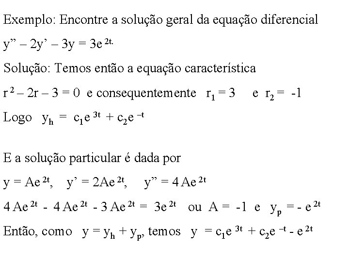 Exemplo: Encontre a solução geral da equação diferencial y” – 2 y’ – 3