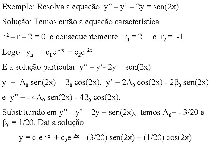 Exemplo: Resolva a equação y” – y’ – 2 y = sen(2 x) Solução: