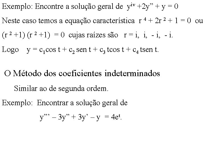 Exemplo: Encontre a solução geral de yiv +2 y” + y = 0 Neste