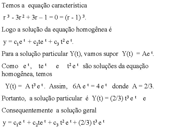 Temos a equação característica r 3 - 3 r 2 + 3 r –