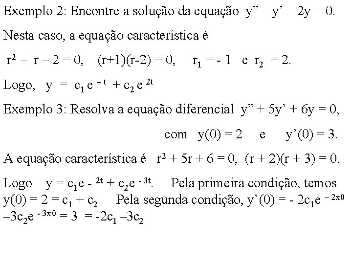 Exemplo 2: Encontre a solução da equação y” – y’ – 2 y =