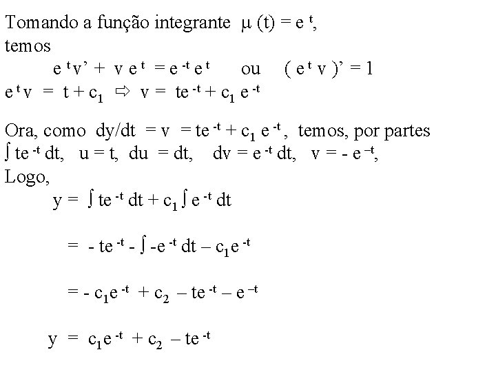 Tomando a função integrante (t) = e t, temos e t v’ + v