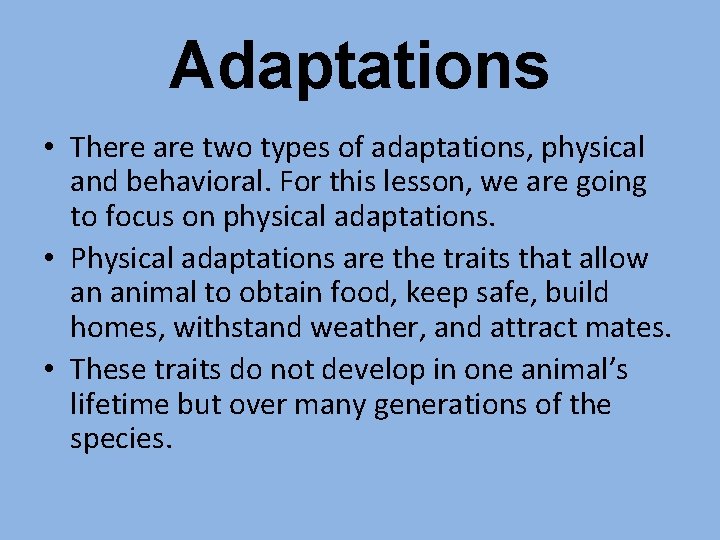 Adaptations • There are two types of adaptations, physical and behavioral. For this lesson,