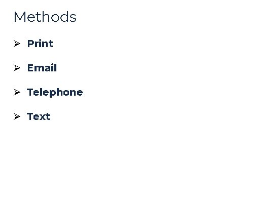 Methods Ø Print Ø Email Ø Telephone Ø Text Methods Ø Print Ø Email Ø Telephone Ø Text