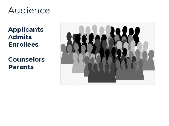 Audience Applicants Admits Enrollees Counselors Parents Audience Applicants Admits Enrollees Counselors Parents