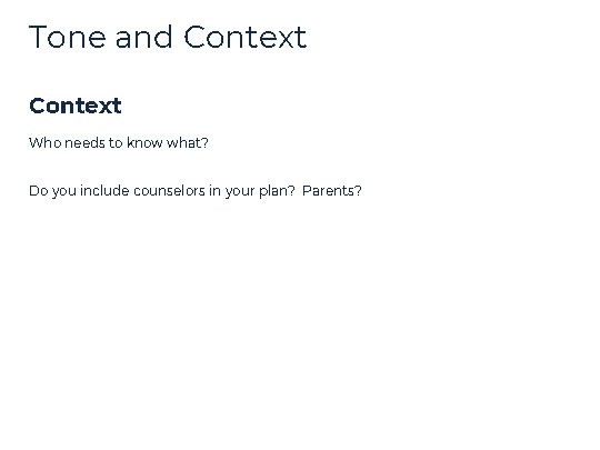 Tone and Context Who needs to know what? Do you include counselors in your Tone and Context Who needs to know what? Do you include counselors in your