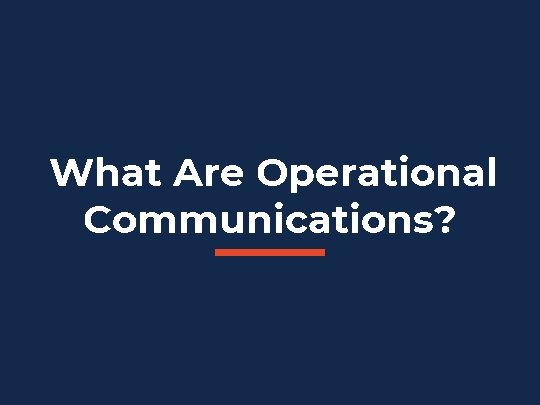 What Are Operational Communications? What Are Operational Communications?