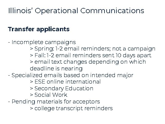Illinois’ Operational Communications Transfer applicants - Incomplete campaigns > Spring: 1 -2 email reminders; Illinois’ Operational Communications Transfer applicants - Incomplete campaigns > Spring: 1 -2 email reminders;