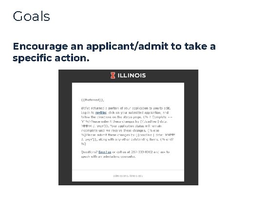 Goals Encourage an applicant/admit to take a specific action. Goals Encourage an applicant/admit to take a specific action.