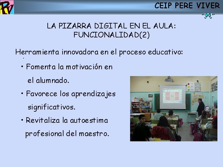 CEIP PERE VIVER LA PIZARRA DIGITAL EN EL AULA: FUNCIONALIDAD(2) Herramienta innovadora en el