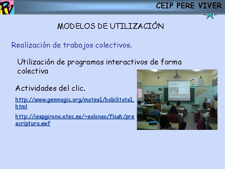 CEIP PERE VIVER MODELOS DE UTILIZACIÓN Realización de trabajos colectivos. . Utilización de programas