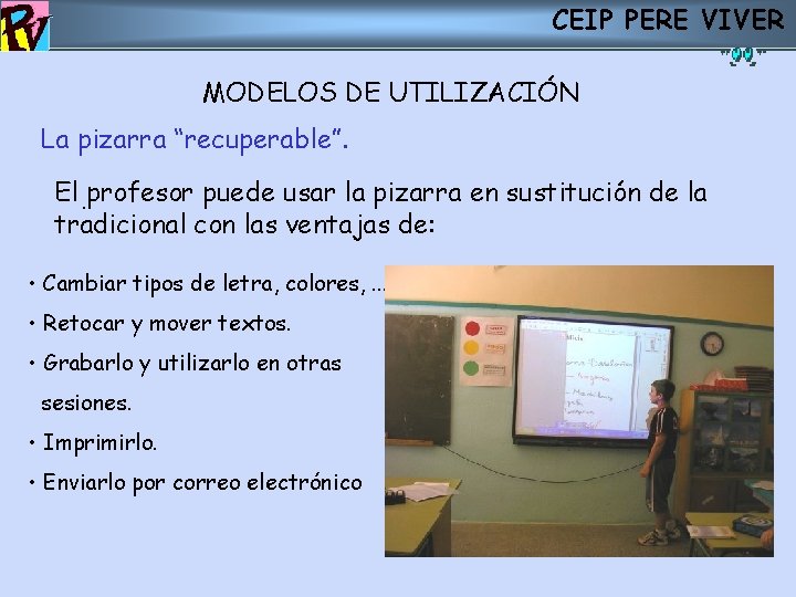 CEIP PERE VIVER MODELOS DE UTILIZACIÓN La pizarra “recuperable”. El. profesor puede usar la CEIP PERE VIVER MODELOS DE UTILIZACIÓN La pizarra “recuperable”. El. profesor puede usar la