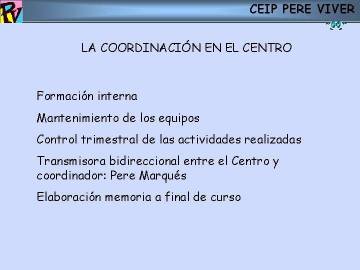 CEIP PERE VIVER LA COORDINACIÓN EN EL CENTRO. Formación interna Mantenimiento de los equipos CEIP PERE VIVER LA COORDINACIÓN EN EL CENTRO. Formación interna Mantenimiento de los equipos