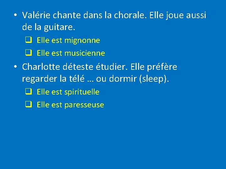  • Valérie chante dans la chorale. Elle joue aussi de la guitare. q