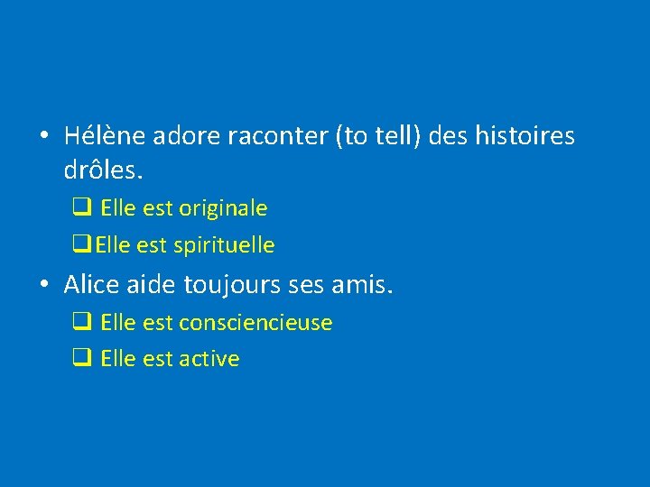  • Hélène adore raconter (to tell) des histoires drôles. q Elle est originale