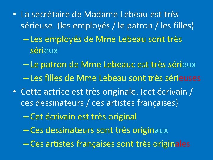  • La secrétaire de Madame Lebeau est très sérieuse. (les employés / le