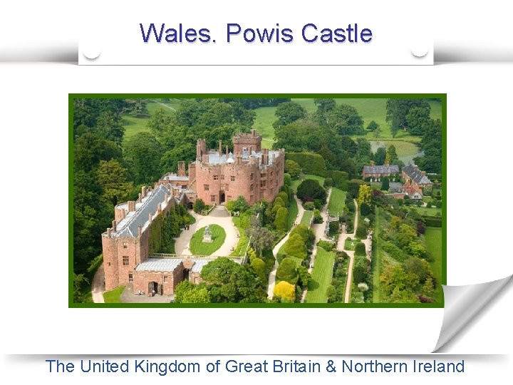 Wales. Powis Castle The Castle in Dunkeld The United Kingdom of Great Britain &