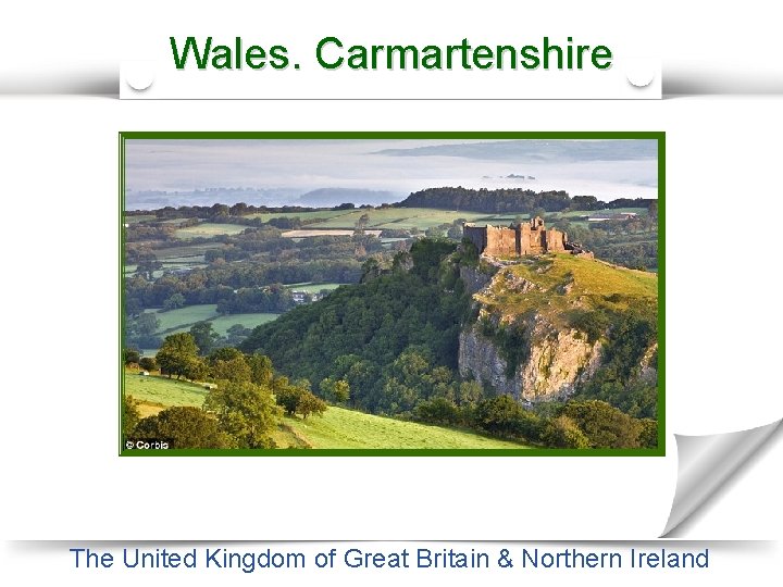 Wales. Carmartenshire The Castle in Dunkeld The United Kingdom of Great Britain & Northern
