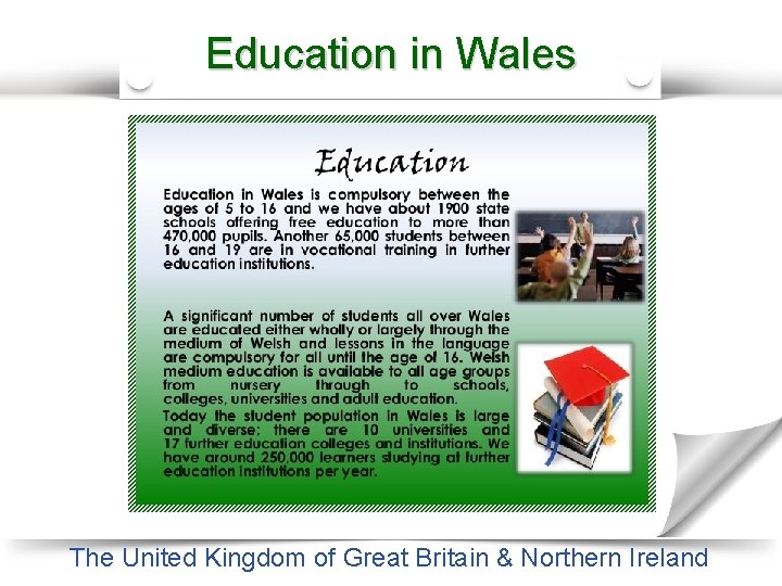 Education in Wales The United Kingdom of Great Britain & Northern Ireland 