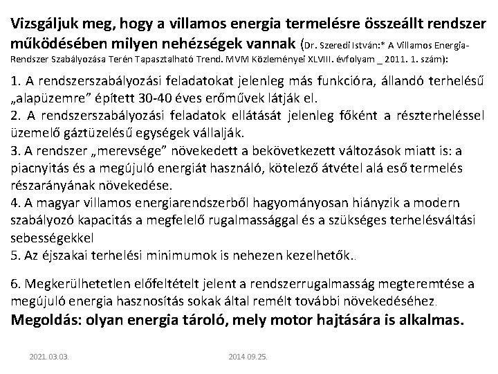 Vizsgáljuk meg, hogy a villamos energia termelésre összeállt rendszer működésében milyen nehézségek vannak (Dr.