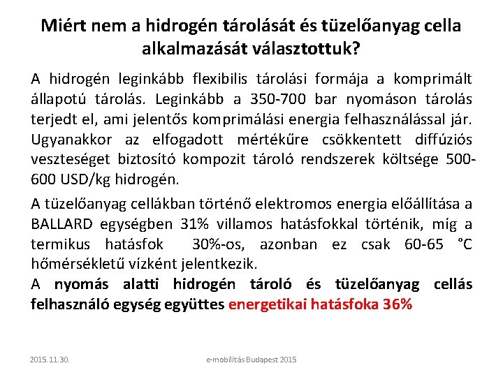 Miért nem a hidrogén tárolását és tüzelőanyag cella alkalmazását választottuk? A hidrogén leginkább flexibilis