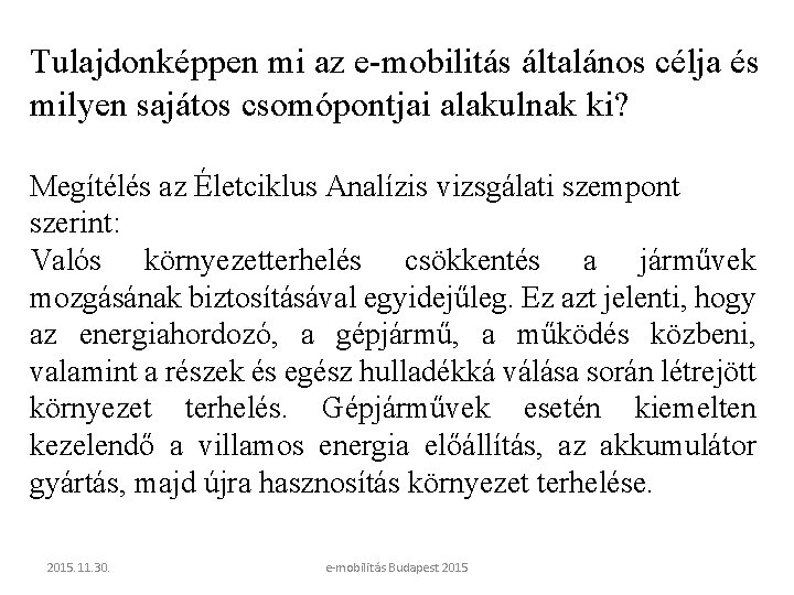 Tulajdonképpen mi az e-mobilitás általános célja és milyen sajátos csomópontjai alakulnak ki? Megítélés az